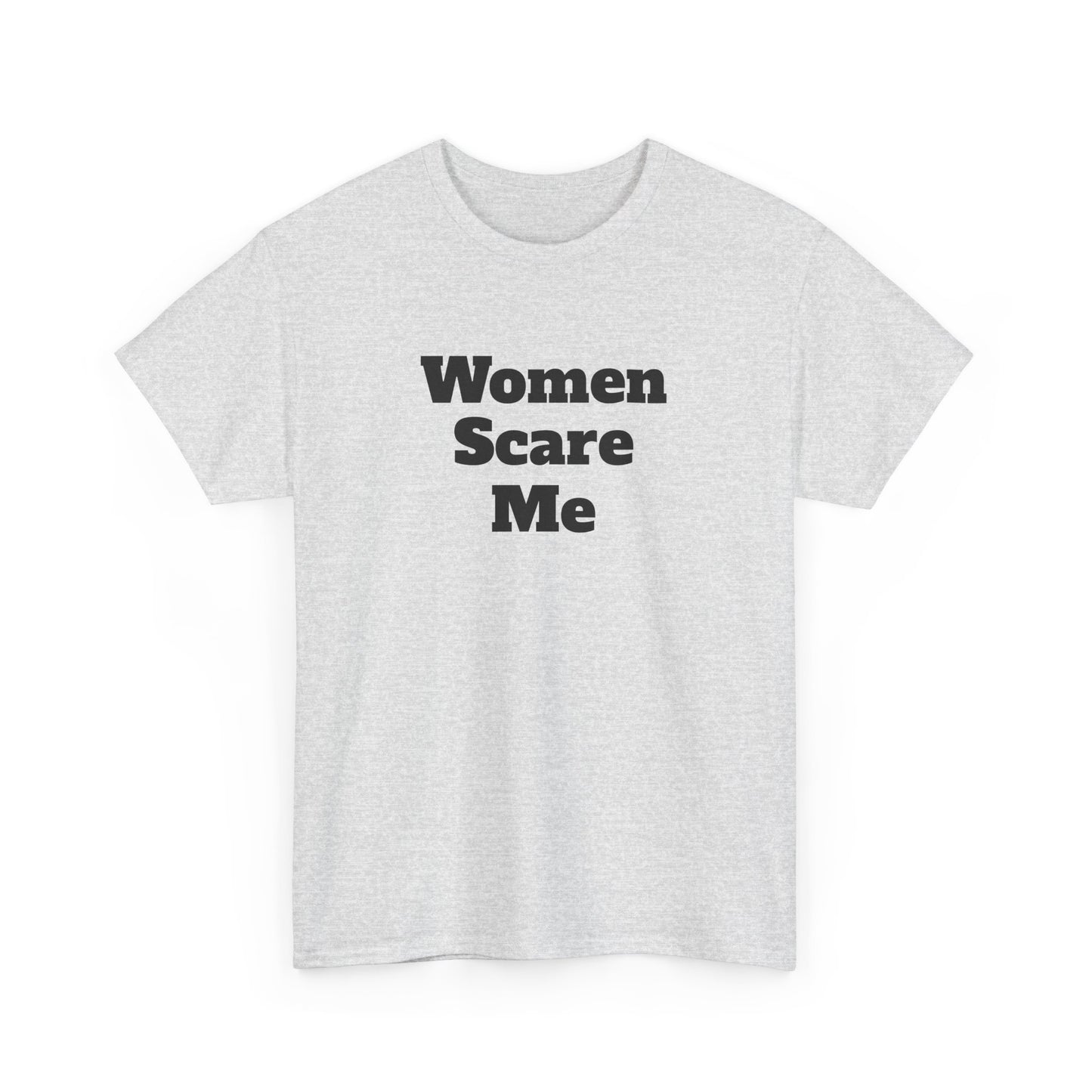 "Women Scare Me" Cotton Tee