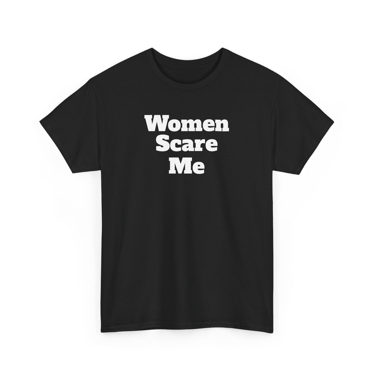 "Women Scare Me" Cotton Tee