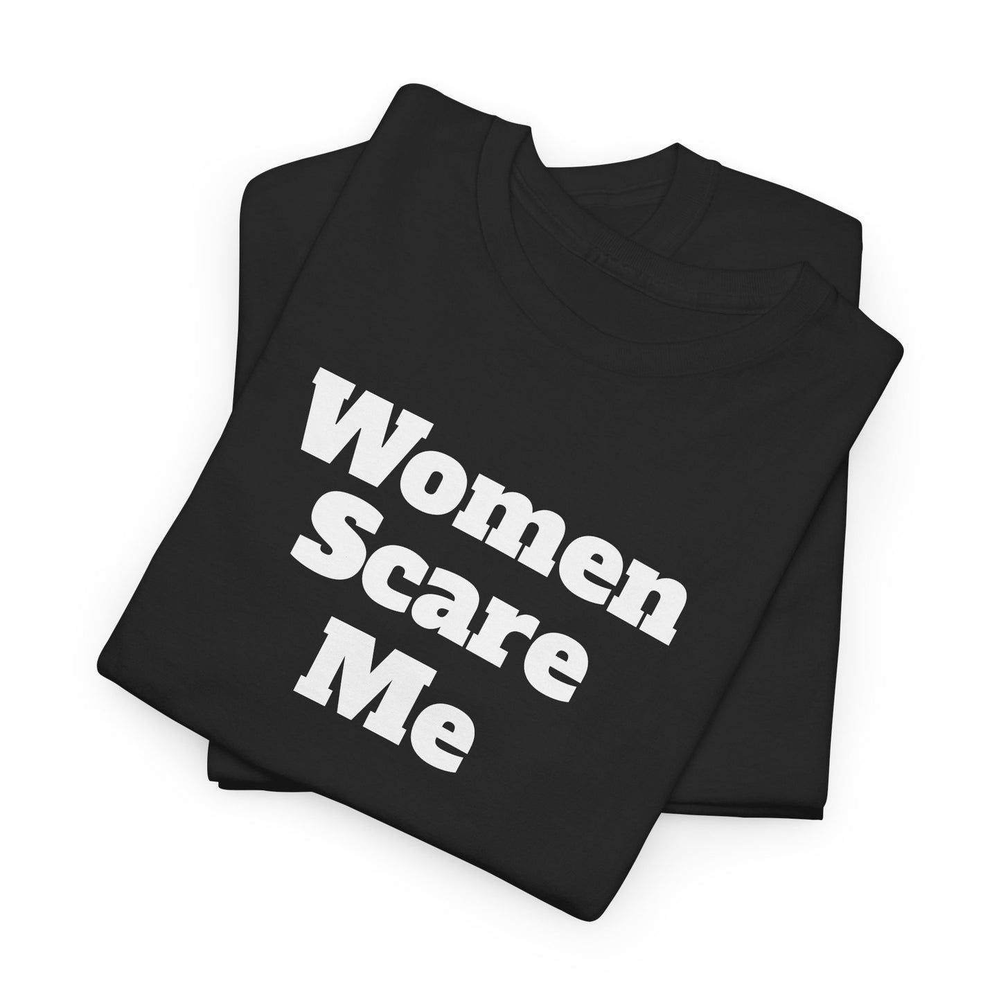 "Women Scare Me" Cotton Tee