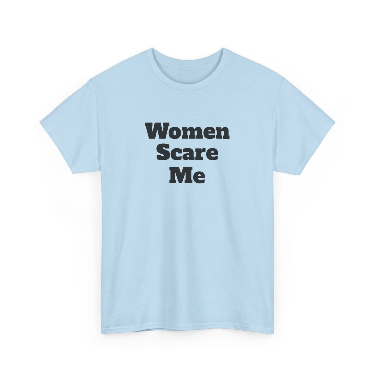 "Women Scare Me" Cotton Tee