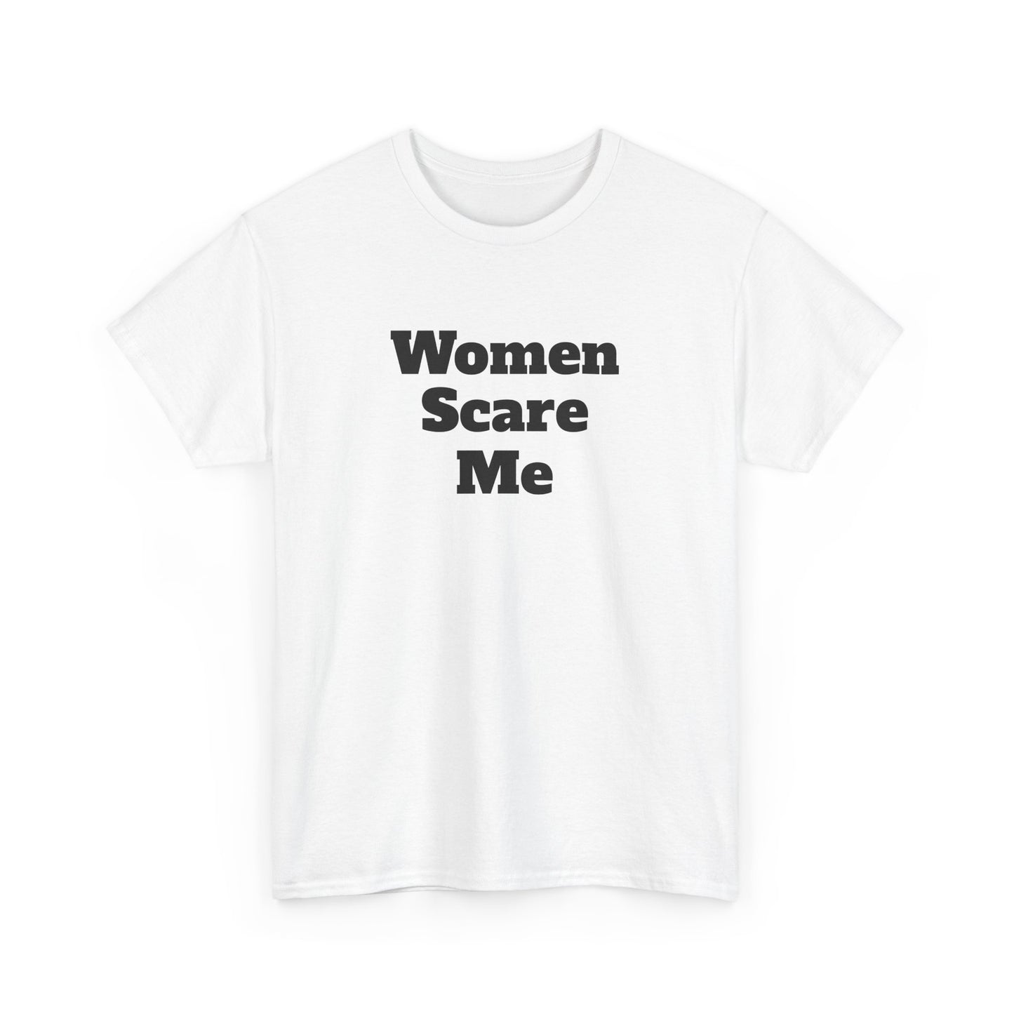 "Women Scare Me" Cotton Tee