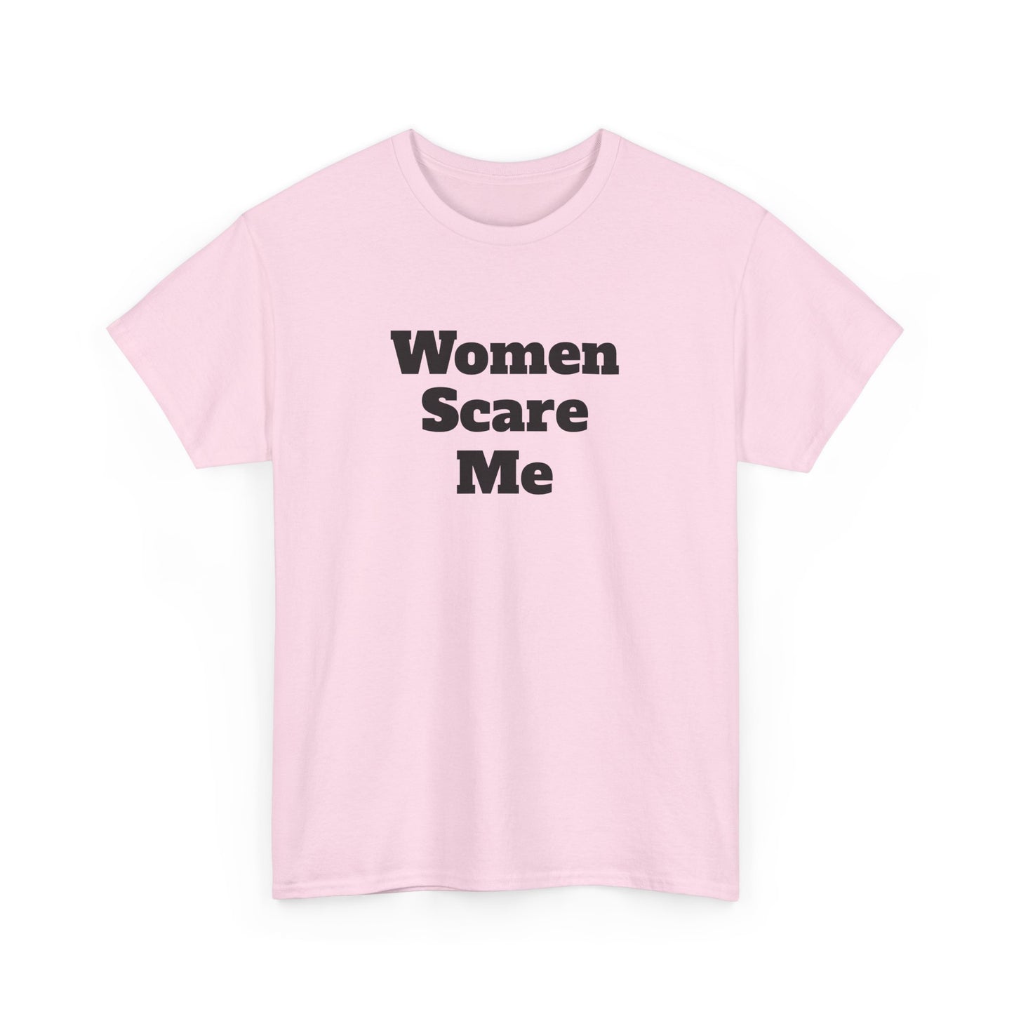 "Women Scare Me" Cotton Tee